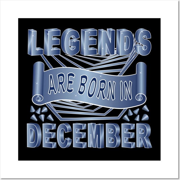 Legends Are Born In December Wall Art by Designoholic